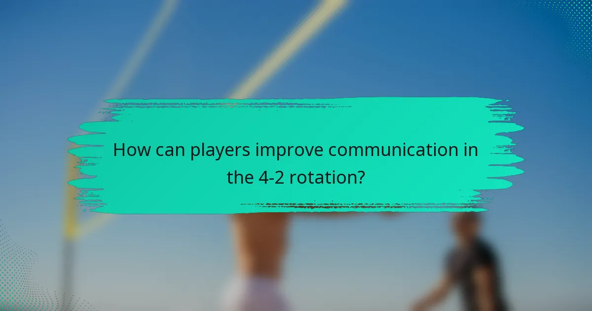 How can players improve communication in the 4-2 rotation?