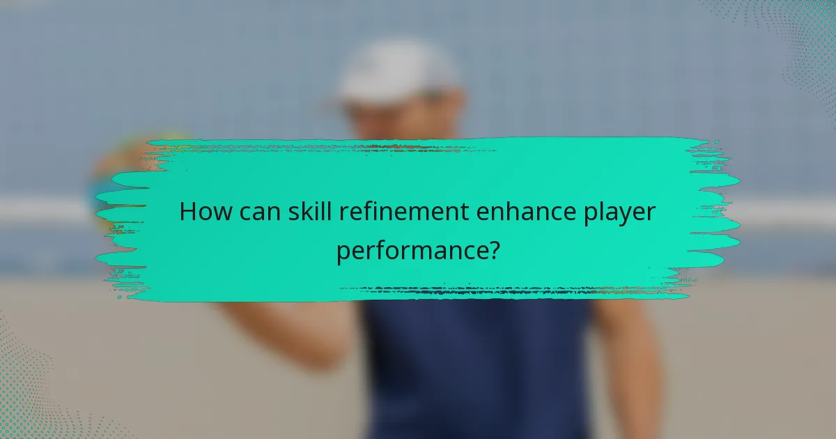 How can skill refinement enhance player performance?