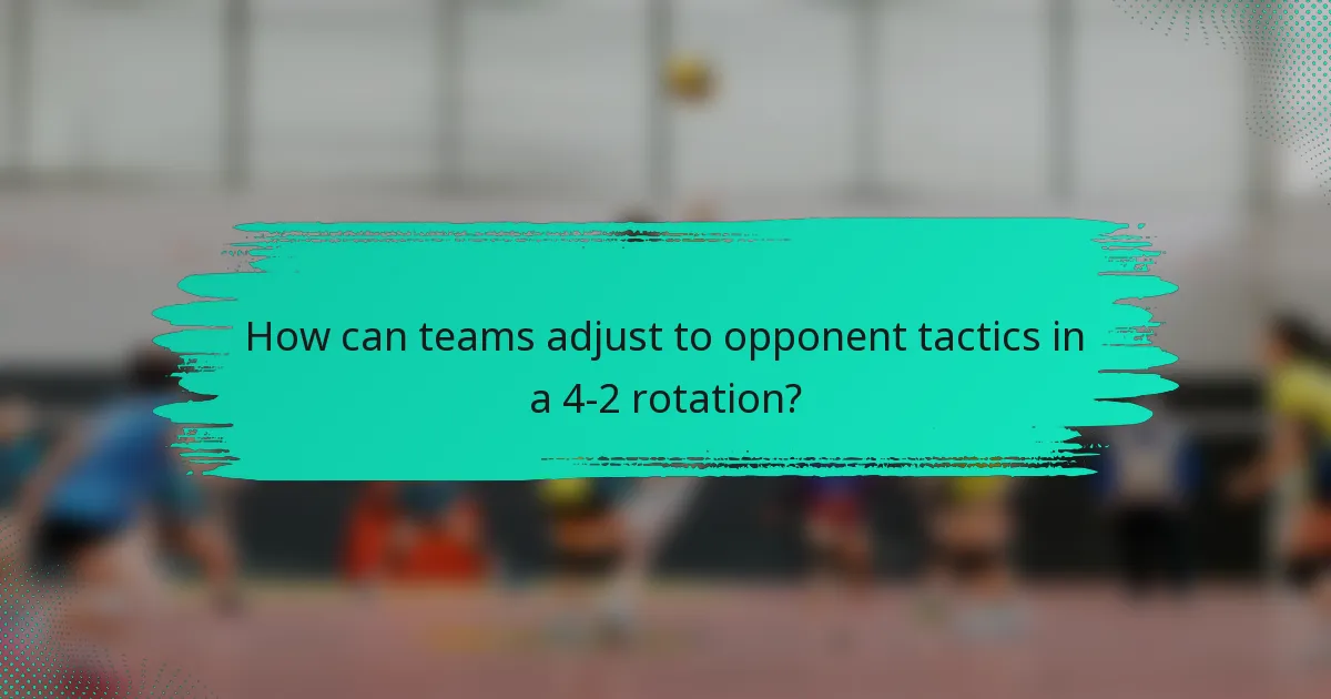 How can teams adjust to opponent tactics in a 4-2 rotation?