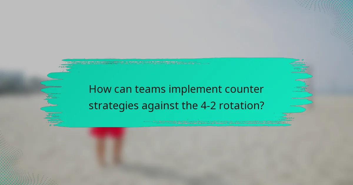 How can teams implement counter strategies against the 4-2 rotation?