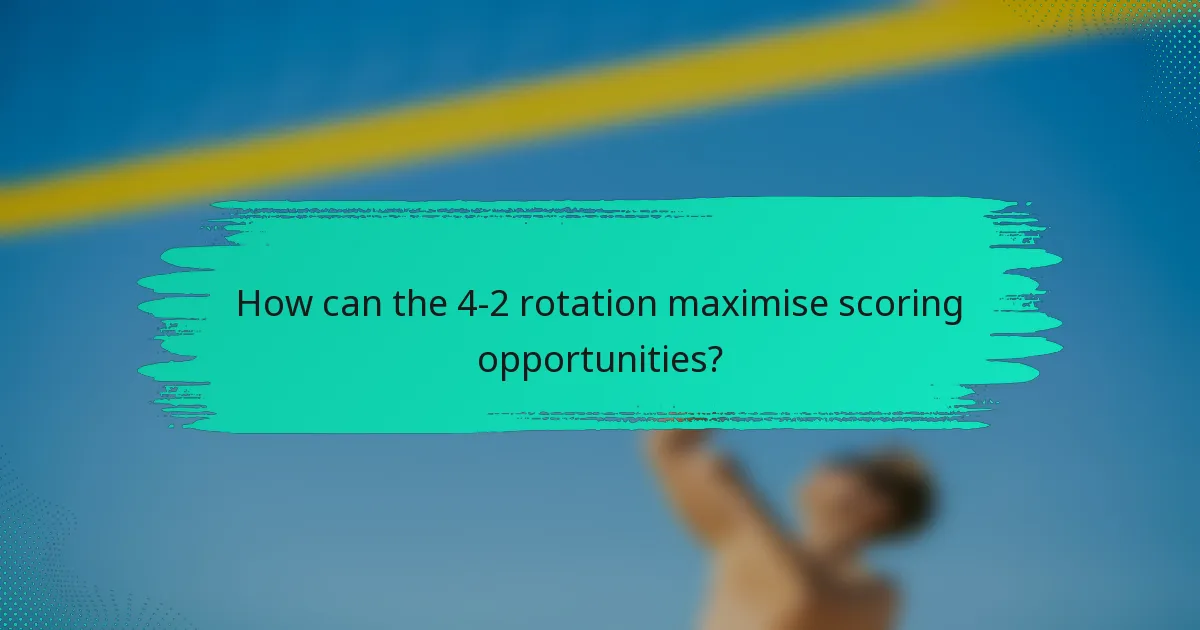 How can the 4-2 rotation maximise scoring opportunities?