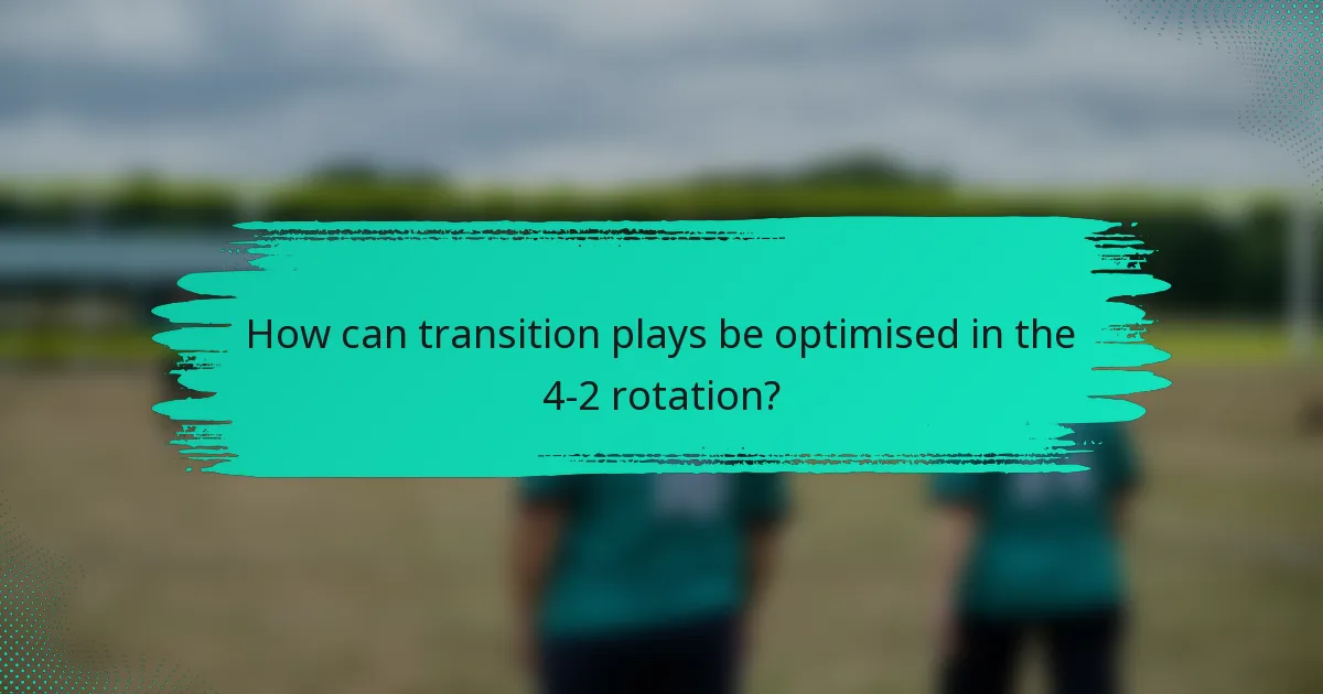 How can transition plays be optimised in the 4-2 rotation?