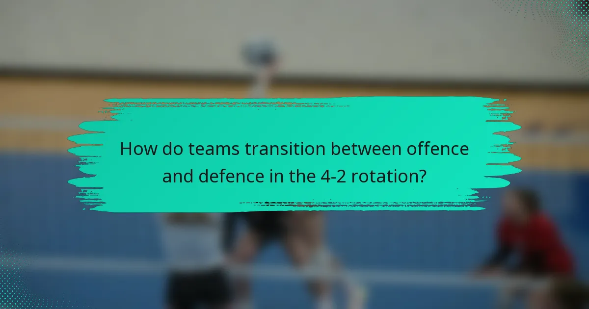 How do teams transition between offence and defence in the 4-2 rotation?