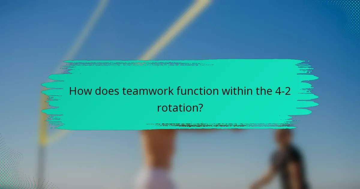 How does teamwork function within the 4-2 rotation?