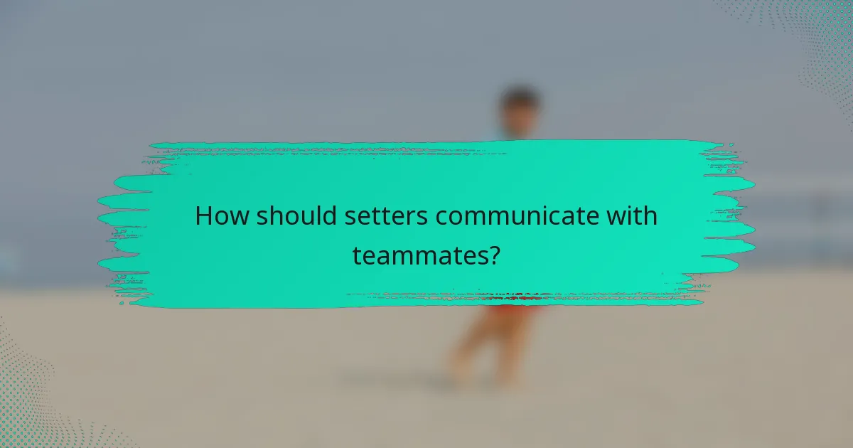 How should setters communicate with teammates?