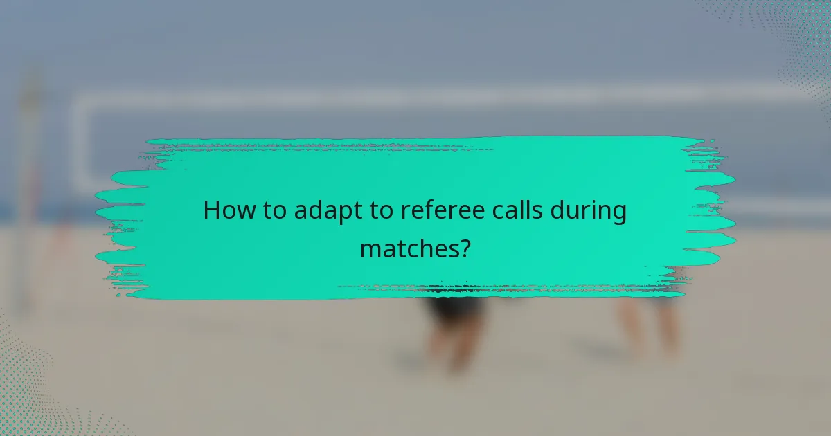 How to adapt to referee calls during matches?