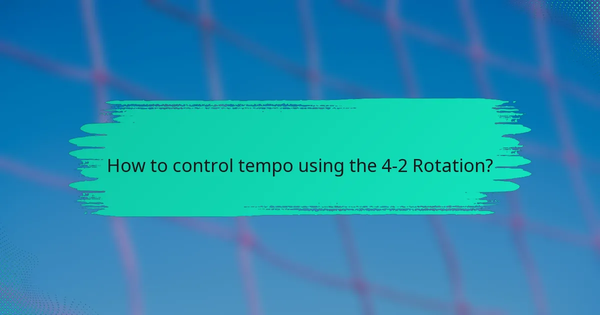 How to control tempo using the 4-2 Rotation?