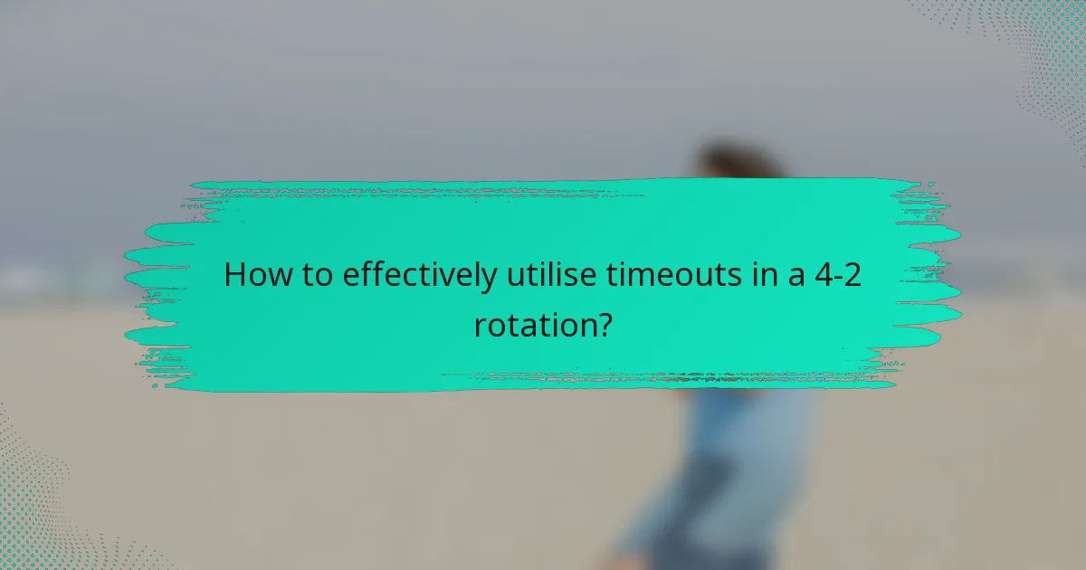 How to effectively utilise timeouts in a 4-2 rotation?