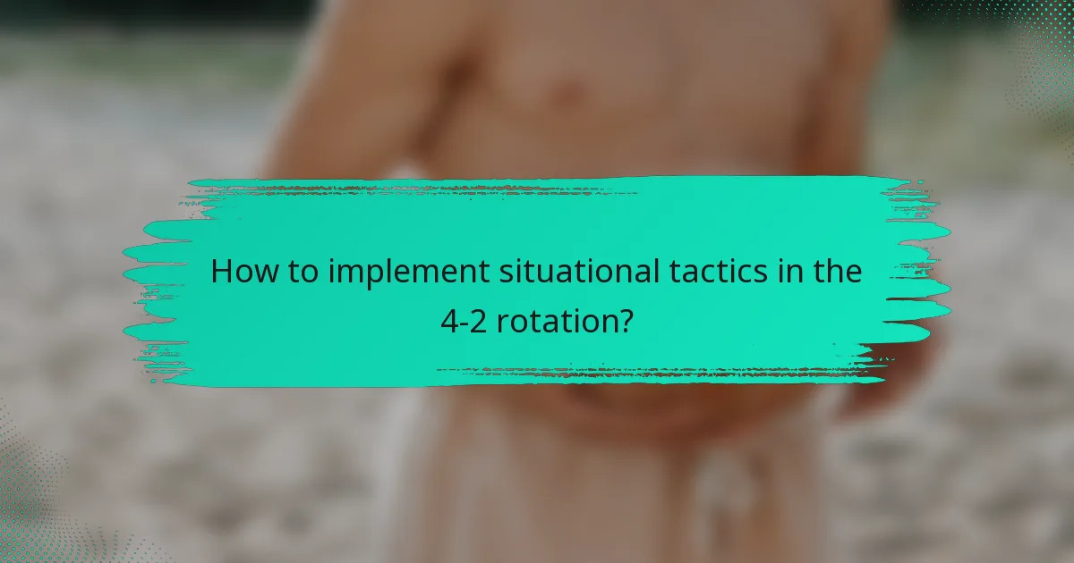How to implement situational tactics in the 4-2 rotation?
