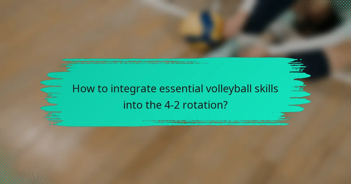 How to integrate essential volleyball skills into the 4-2 rotation?