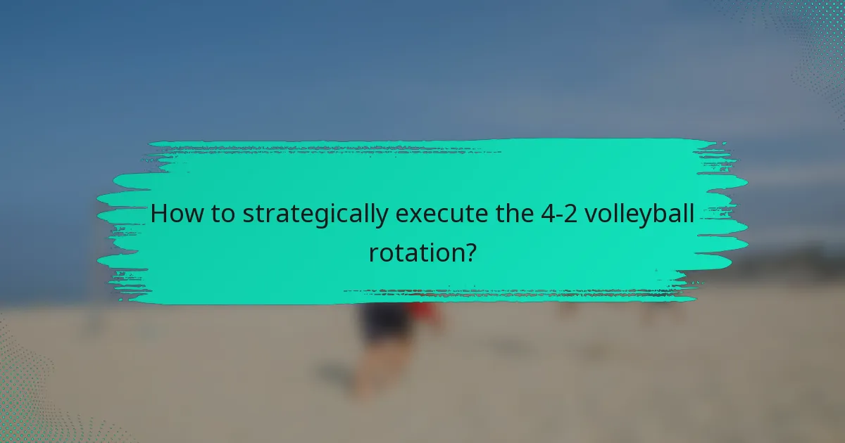 How to strategically execute the 4-2 volleyball rotation?