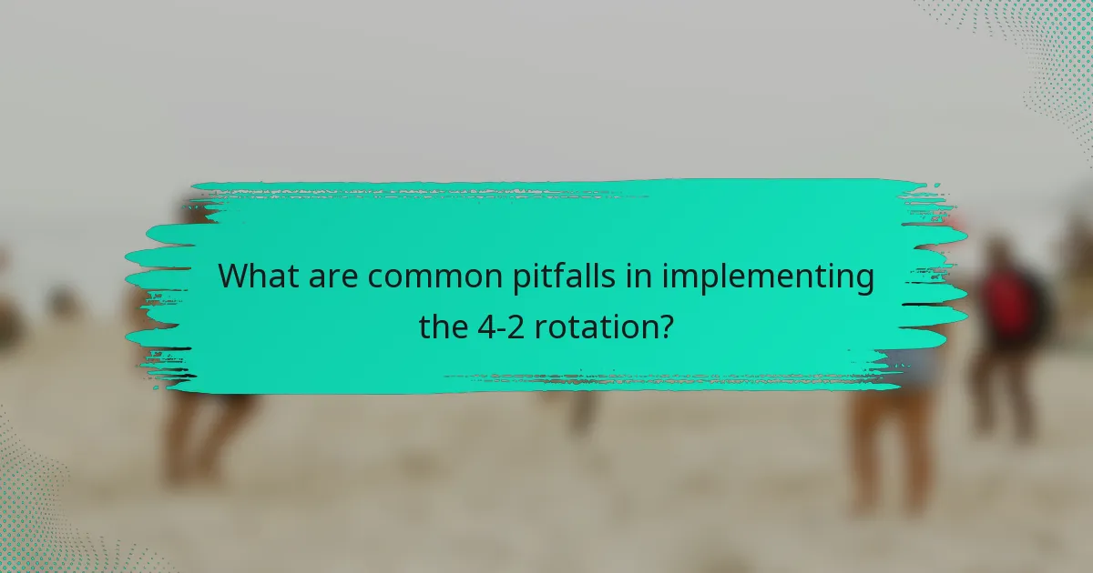 What are common pitfalls in implementing the 4-2 rotation?