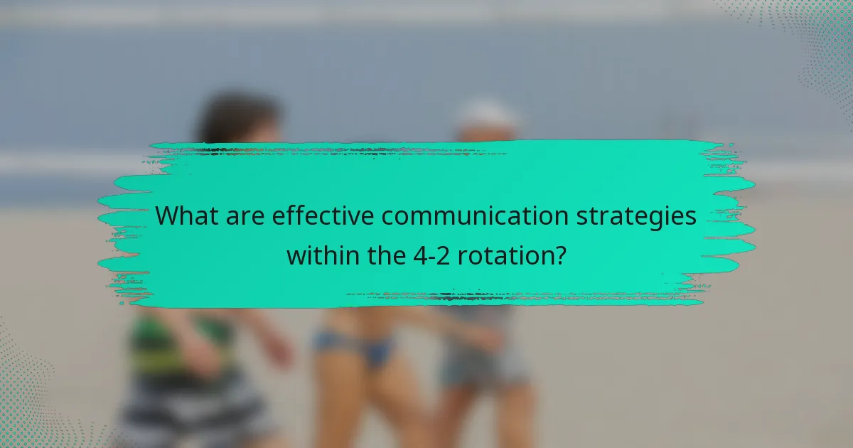 What are effective communication strategies within the 4-2 rotation?