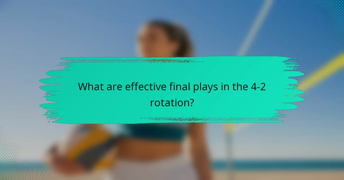 What are effective final plays in the 4-2 rotation?