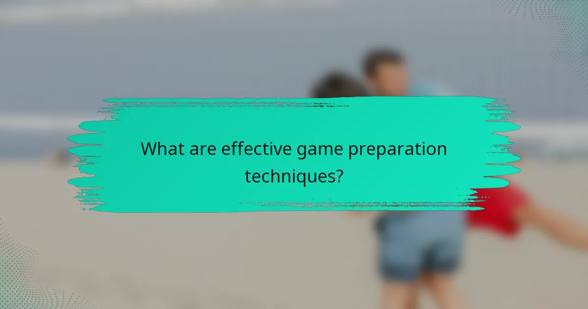 What are effective game preparation techniques?