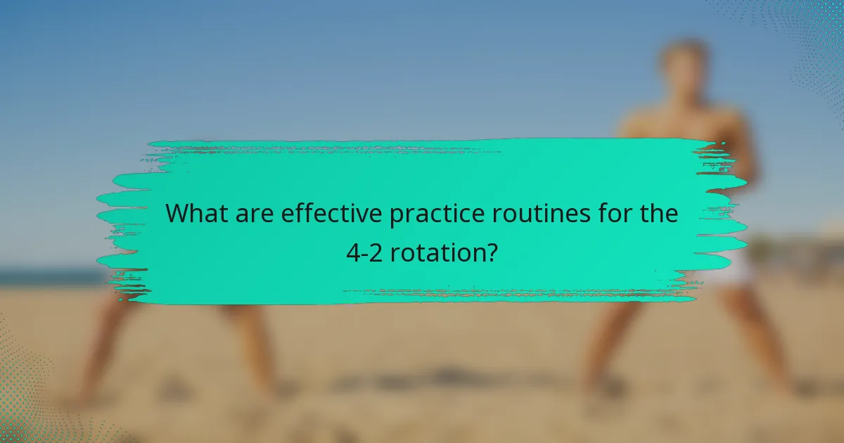 What are effective practice routines for the 4-2 rotation?