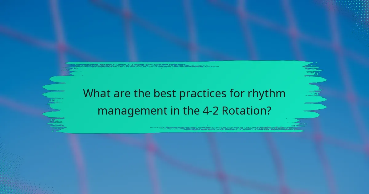 What are the best practices for rhythm management in the 4-2 Rotation?