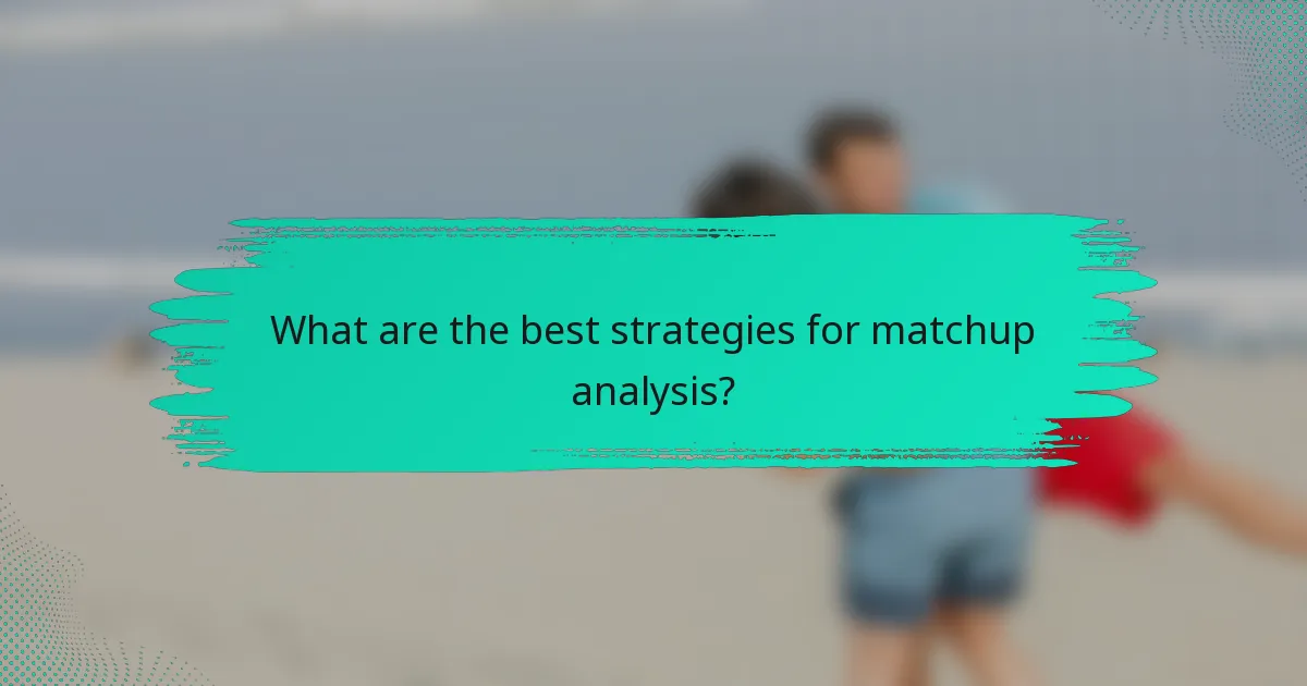 What are the best strategies for matchup analysis?