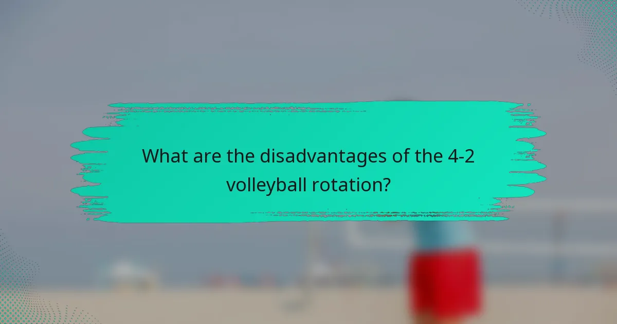 What are the disadvantages of the 4-2 volleyball rotation?
