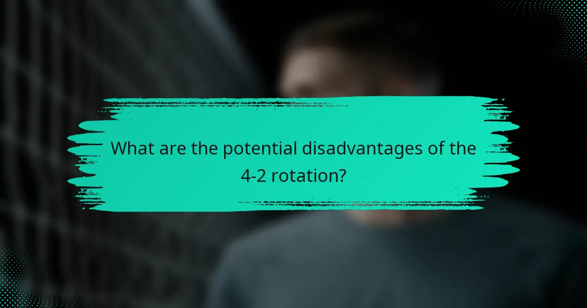 What are the potential disadvantages of the 4-2 rotation?