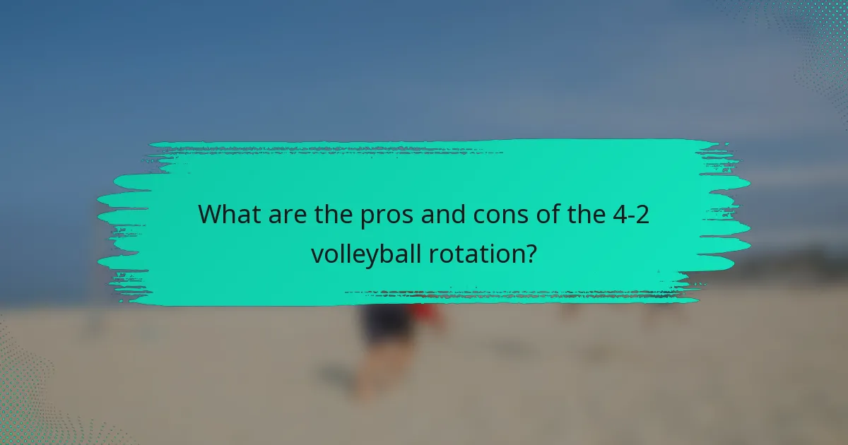 What are the pros and cons of the 4-2 volleyball rotation?