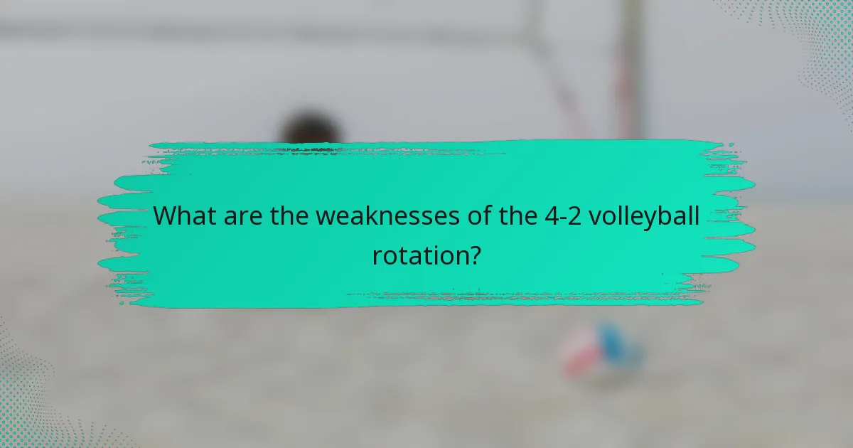 What are the weaknesses of the 4-2 volleyball rotation?