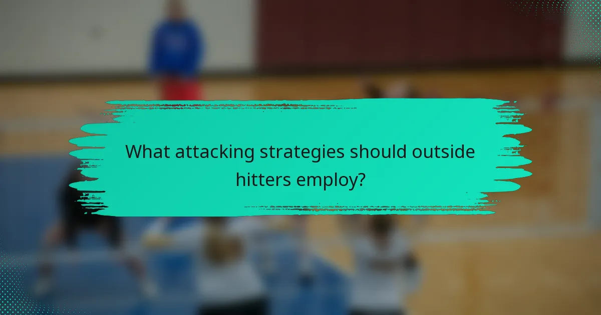 What attacking strategies should outside hitters employ?