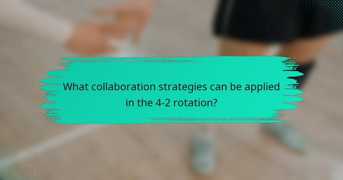 What collaboration strategies can be applied in the 4-2 rotation?
