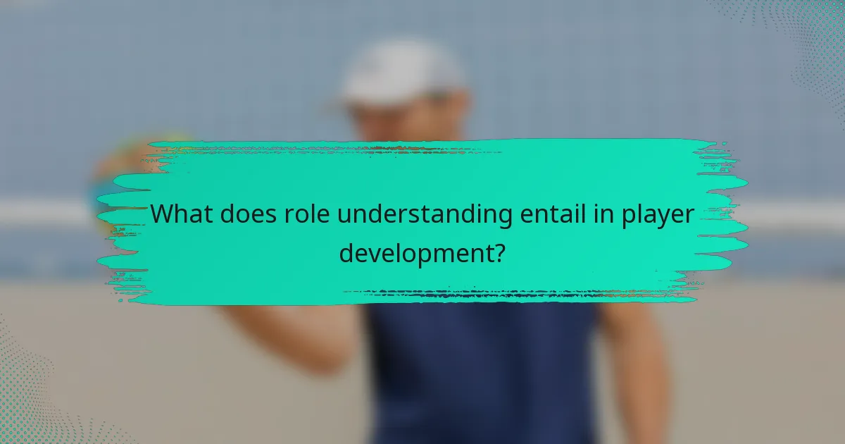 What does role understanding entail in player development?