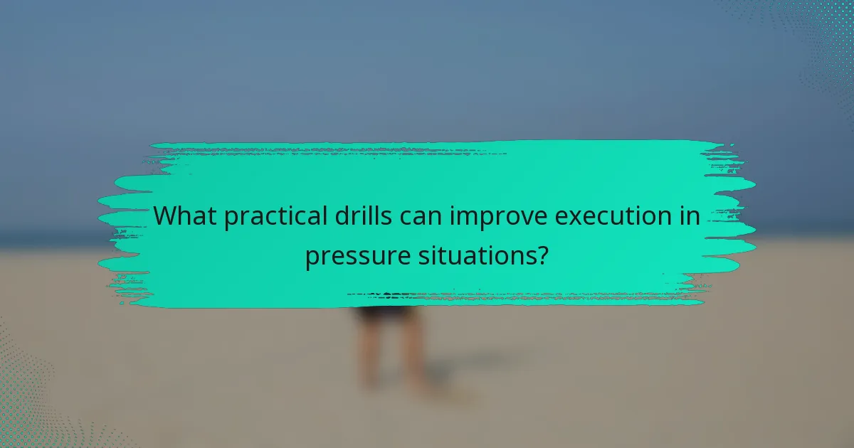 What practical drills can improve execution in pressure situations?
