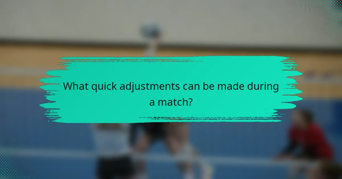 What quick adjustments can be made during a match?