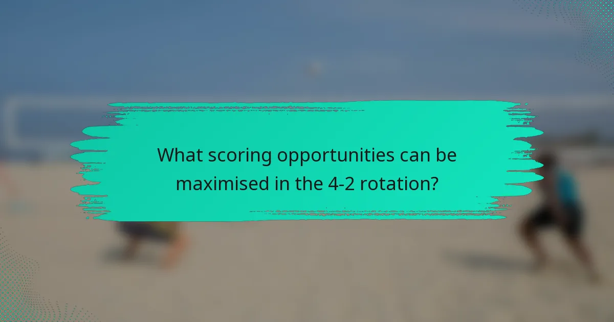 What scoring opportunities can be maximised in the 4-2 rotation?