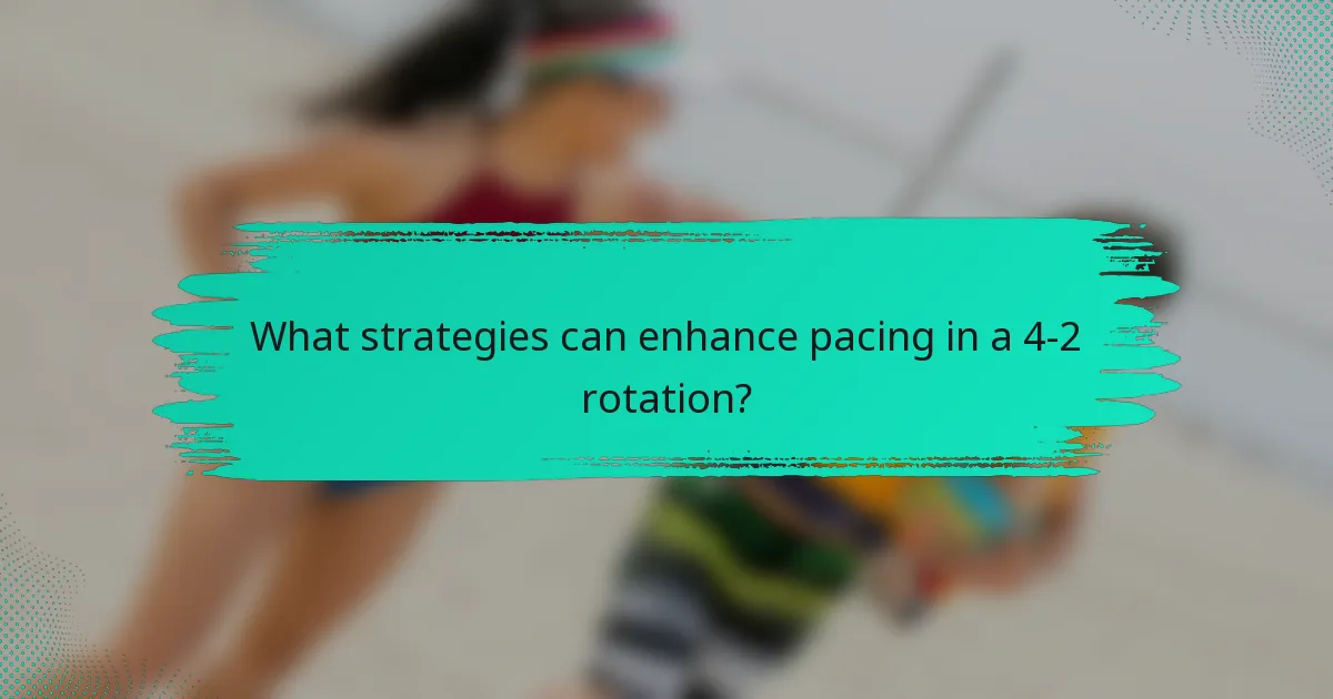 What strategies can enhance pacing in a 4-2 rotation?