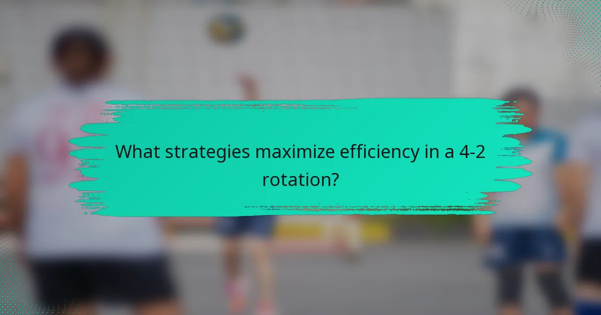 What strategies maximize efficiency in a 4-2 rotation?