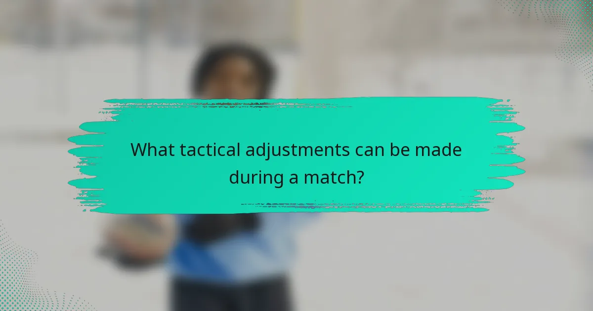 What tactical adjustments can be made during a match?
