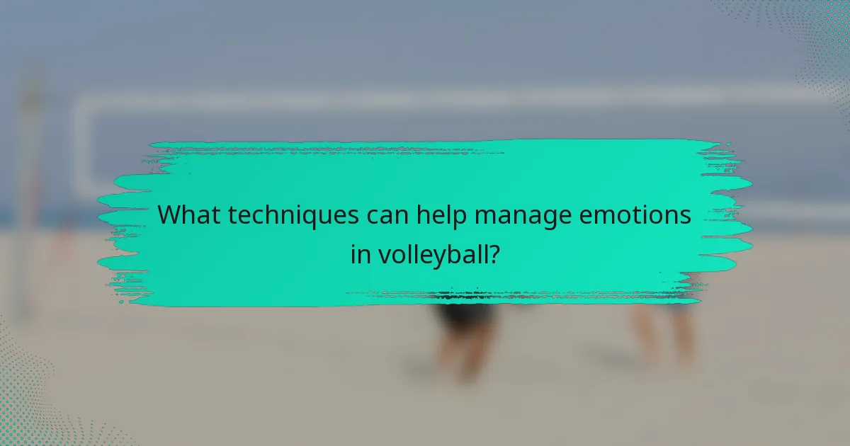 What techniques can help manage emotions in volleyball?