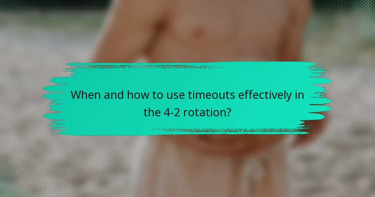 When and how to use timeouts effectively in the 4-2 rotation?