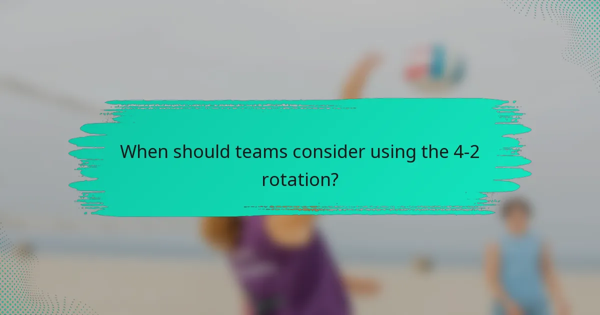 When should teams consider using the 4-2 rotation?